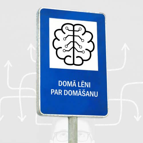 Zils ceļazīmes stila plakāts ar stilizētu smadzeņu attēlu, kas simbolizē domā&scaron;anu un tehnoloģiju, un uzrakstu "Domā lēni par domā&scaron;anu"". Fonā redzamas no cilvēka galvas izejo&scaron;as baltas, dažādos virzienos vērstas bultas, kas attēlo domu ceļus un izvēles.