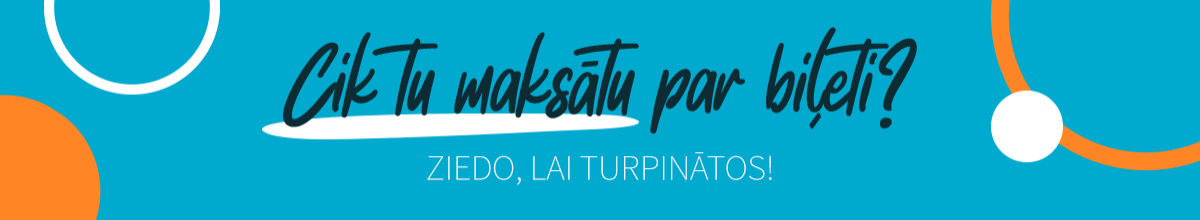 Cik tu maksātu par biļeti? Ziedo, lai turpinātos!